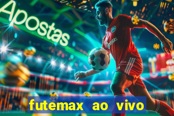 futemax ao vivo futebol ao vivo hoje